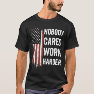 Camiseta Nadie se preocupa Trabaja más duro Motivación Entr