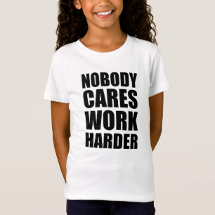 Camiseta Nadie se preocupa Trabaja más duro Regalo de gimna