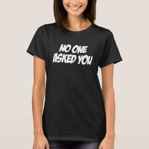 Camiseta NADIE TE LO PREGUNTÓ Sarcasmo Gráfico de Friki