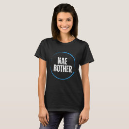 Camiseta Nae Bother T-Shirt: Escocia dice: