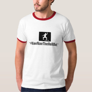 Camiseta #NaeNaeTheHellOut