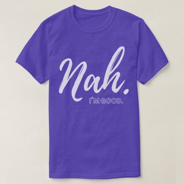 Camiseta Nah Im good (Diseño del anverso)
