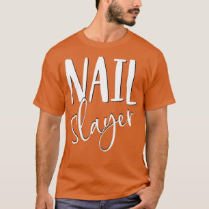 Camiseta Nail slayer divertido regalo de tecnología de técn