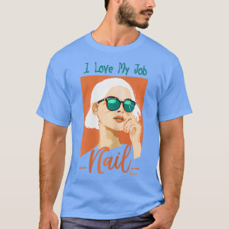 Camiseta Nail Tech I Love My Job Nail Artista Salon Studio