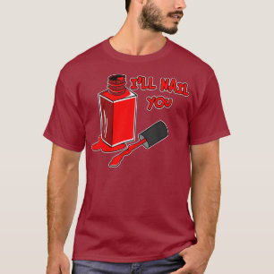 Camiseta Nail Tech Ill Nail You I Manicurist Technician