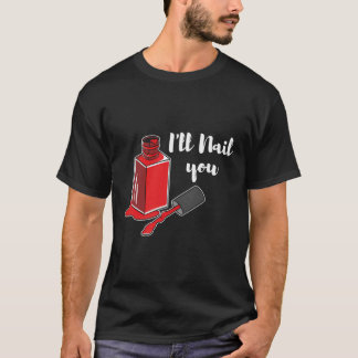 Camiseta Nail Tech I'll Nail You Manicurist Technician Arti