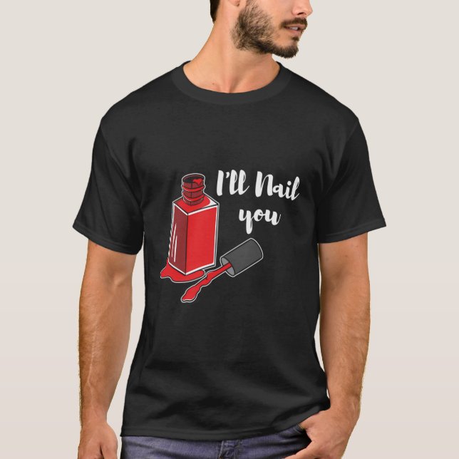 Camiseta Nail Tech I'll Nail You Manicurist Technician Arti (Anverso)
