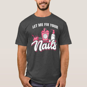 Camiseta Nail Tech Me Deja Arreglar Tus Uñas Manicurista