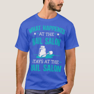Camiseta Nail Tech Technician What Happen In The Nail