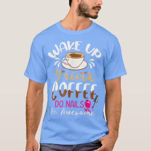 Camiseta Nail Technician Manicurist Coffee Funny Nail