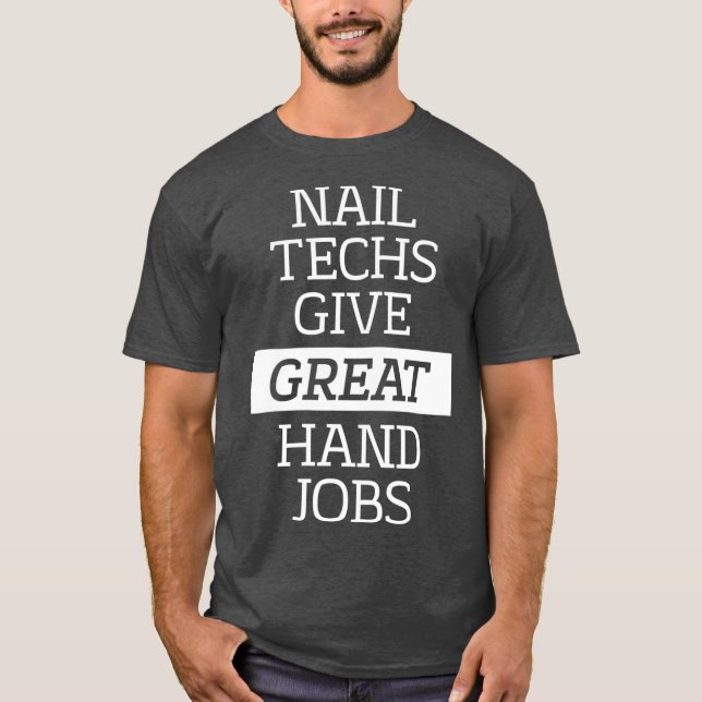 Camiseta Nail Techs Give Great Hand Jobs  Manicure (Anverso)