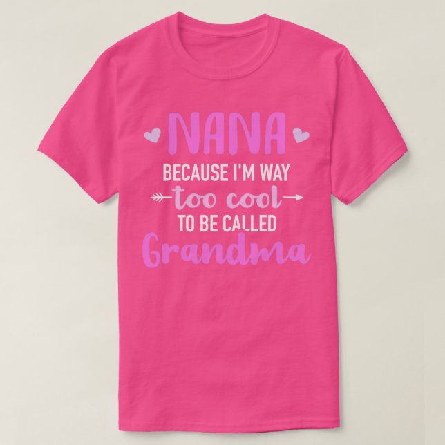 Camiseta Nana because Im way too cool to be called grandma (Diseño del anverso)