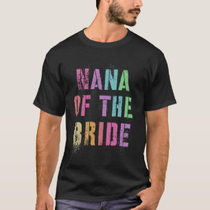 Camiseta NANA DE LA BRIDE Bridal Party Grandma Family Frie
