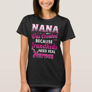 Camiseta Nana Fue Creada Porque Los Nietos Necesitan Héroe 