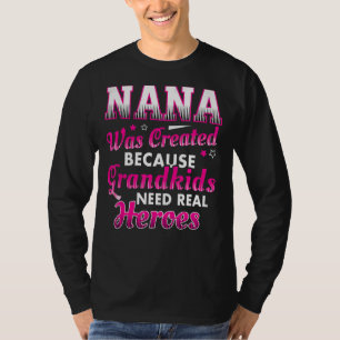 Camiseta Nana Fue Creada Porque Los Nietos Necesitan Héroe 