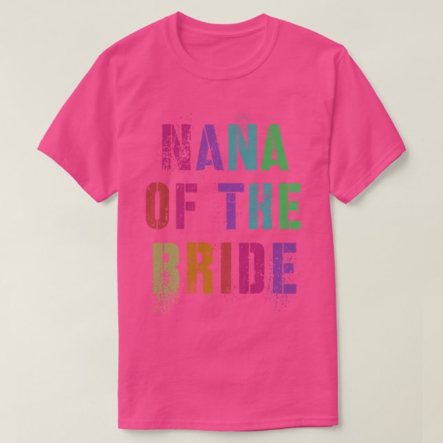 Camiseta NANA OF THE BRIDE Bridal Party Grandma Family Gran (Diseño del anverso)