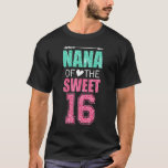 Camiseta Nana Of The Sweet 16 Matching Family 16th Birthday<br><div class="desc">Nana Of The Sweet 16 Matching Family 16th Birthday Party.</div>