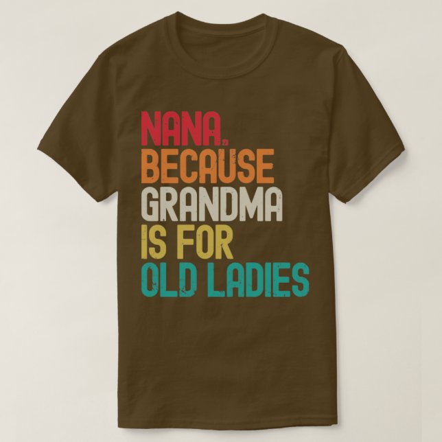 Camiseta Nana porque la abuela es para las viejas damas (Diseño del anverso)