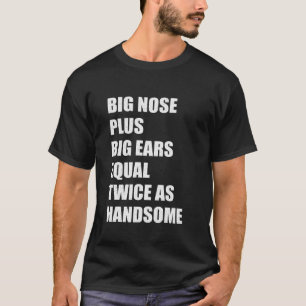 Camiseta Nariz Grande Más Oídos Grandes Igual A Dos Veces M