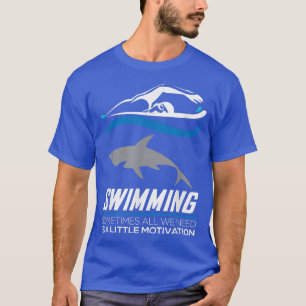 Camiseta Natación A Veces Todo Lo Que Necesitamos Motivació