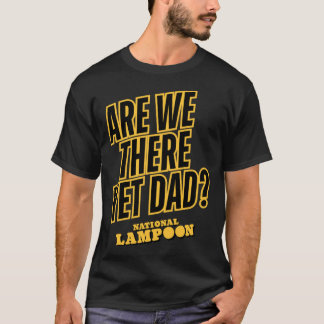 Camiseta National Lampoon Are Wehere Yet Dad friend