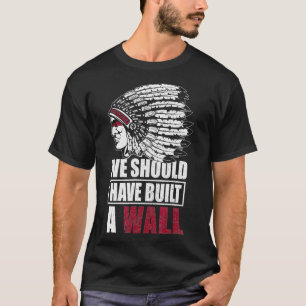Camiseta Nativo Estadounidense Deberíamos Haber Construido