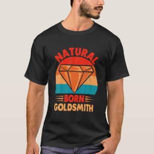 Camiseta Natural Born Goldsmith Expert Metalworker Goldsmit