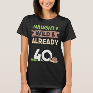 Camiseta Naughty Wild ya 40 Regalos de caracoles de cumplea
