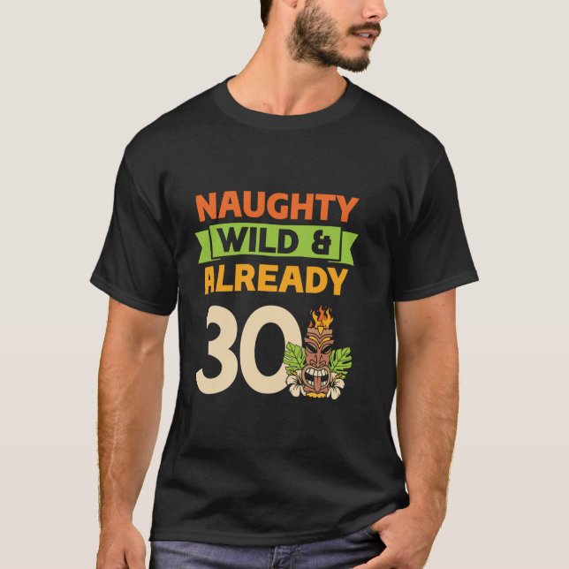 Camiseta Naughty Wild ya tiene 30 cumpleaños Hawaii T (Anverso)