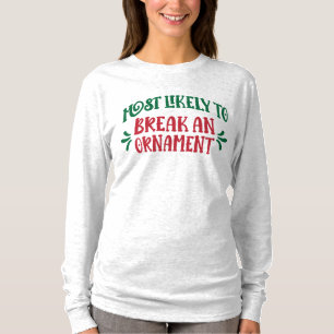 Camiseta Navidad Familiar Más Propenso a Romper un Adorno