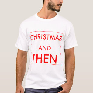 Camiseta ¿Navidad y entonces?