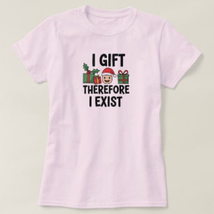 Camiseta Navidad Yo Regalo Por Lo Tanto Existo