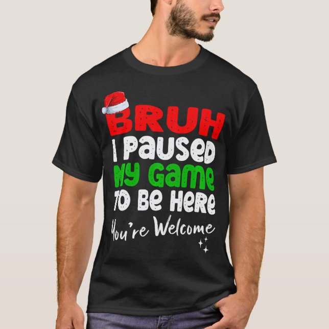Camiseta Navidades Bruh He Pausado Mi Juego Para Estar Aquí (Anverso)