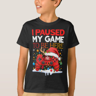 Camiseta Navidades En El Que Detuve Mi Juego Para Estar Aqu