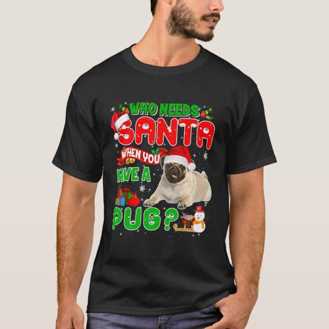 Camiseta Navidades Que Necesitan Papá Noel Cuando Tienes Un (Anverso)