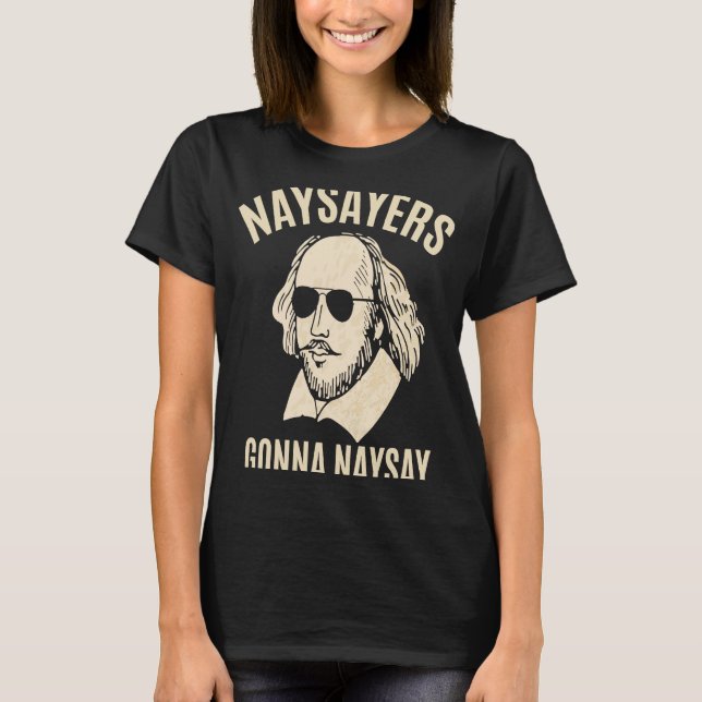 Camiseta Naysayers Gonna Naysay William Shakespeare Literat (Anverso)