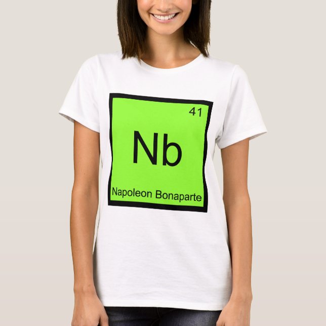 Camiseta Nb - Napoleón Bonaparte Elemento De Química Gracio (Anverso)