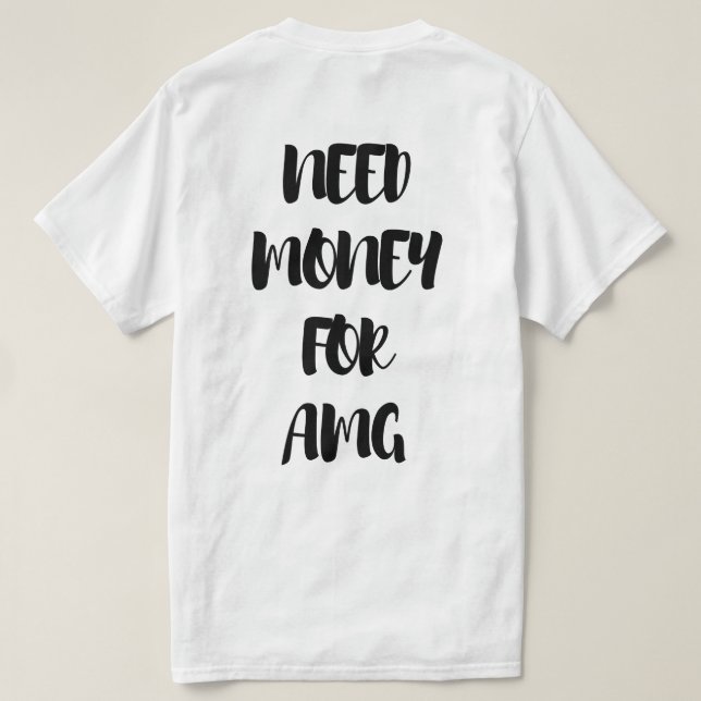 CAMISETA NECESIDAD DE DINERO PARA AMG (Reverso del diseño)