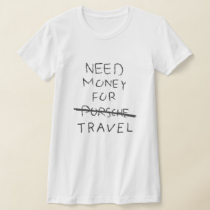 Camiseta necesidad de dinero para porsche (viajes)