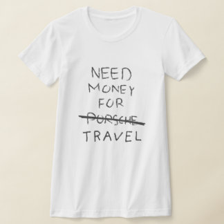 Camiseta necesidad de dinero para porsche (viajes)