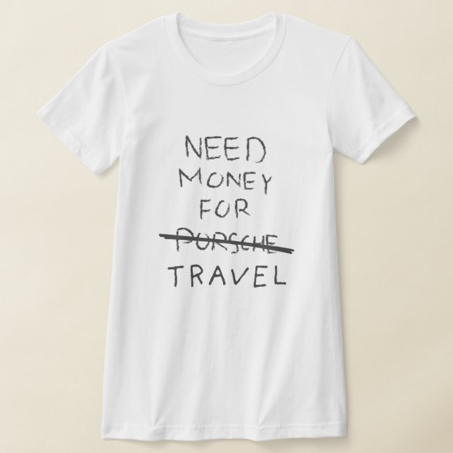 Camiseta necesidad de dinero para porsche (viajes) (Distribución)
