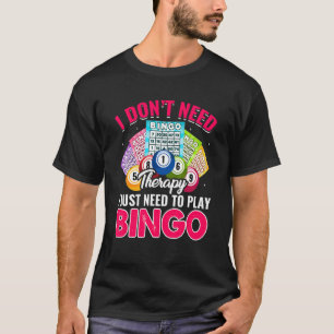 Camiseta Necesidad de jugar Bingo Mujeres Abuelas Jugadoras