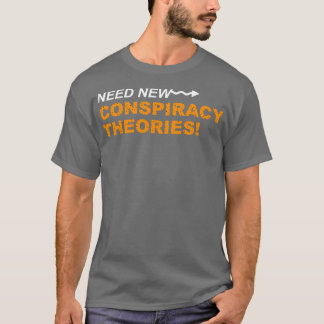 Camiseta Necesidad de nuevas teorías de conspiración