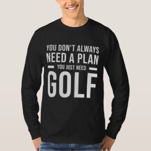 Camiseta Necesidad de Plan Golf para Hombres Mujeres Niños 
