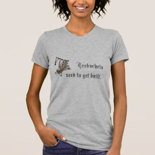 Camiseta Necesidad de Trebuchets de conseguir construido.
