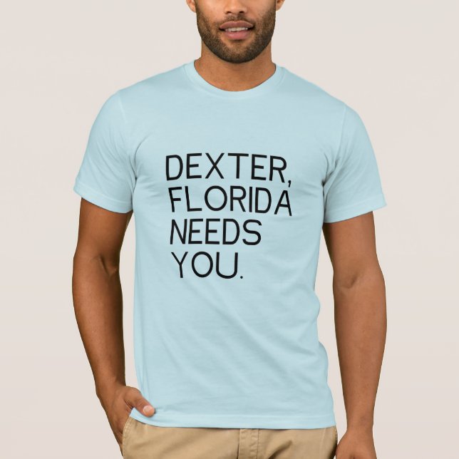 Camiseta Necesidades de Dexter la Florida usted (Anverso)