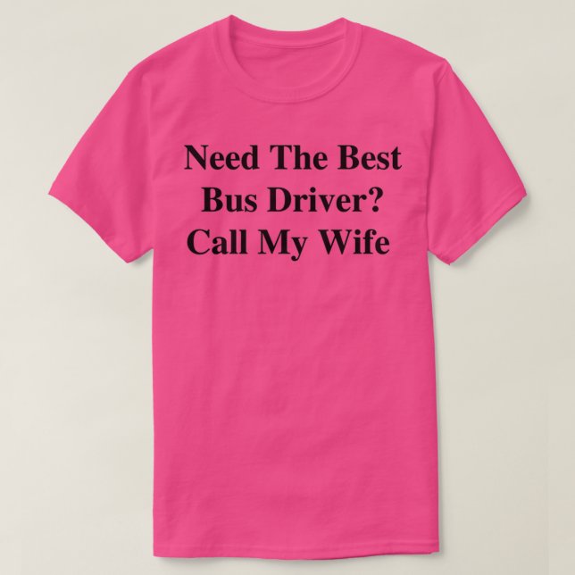 Camiseta Necesita al mejor conductor de autobús llamar a mi (Diseño del anverso)