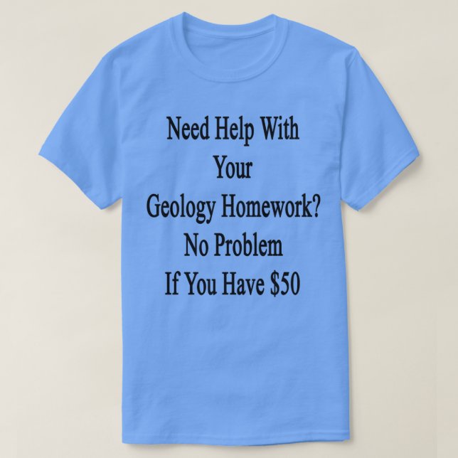Camiseta Necesita Ayuda Con Su Homework Geológico No Hay Pr (Diseño del anverso)