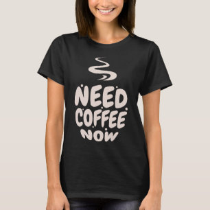 Camiseta Necesita café ahora