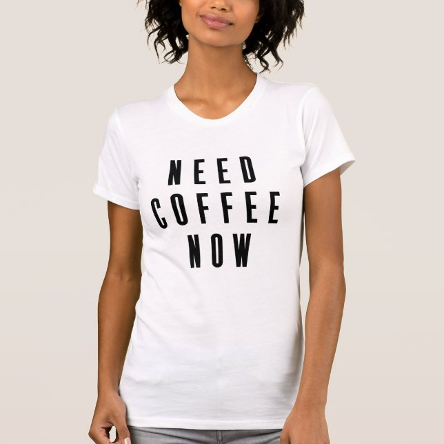 Camiseta Necesita café ahora (Anverso)